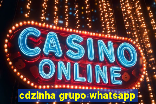 cdzinha grupo whatsapp